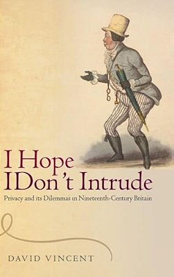 'I Hope I Don't Intrude': Privacy And Its Dilemmas In Nineteenth-Century Britain-..