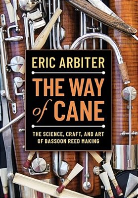 Way Of Cane: The Science, Craft, And Art Of Bassoon Reed-Making-..