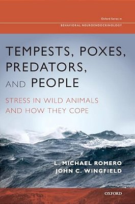 Tempests, Poxes, Predators, And People: Stress In Wild Animals And How They Cope-..