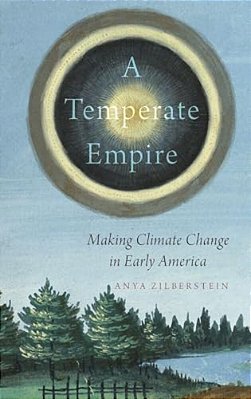 Temperate Empire: Making Climate Change In Early America-..