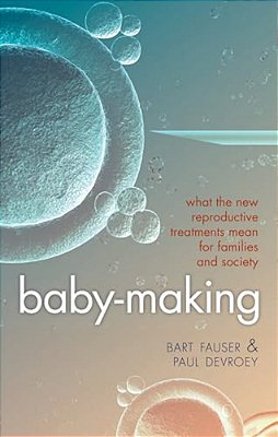 Baby-Making: What The New Reproductive Treatments Mean For Families And Society-..