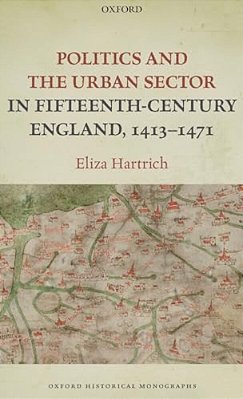 Politics And The Urban Sector In Fifteenth-Century England, 1413-1471-..