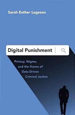 Digital Punishment: Privacy, Stigma, And The Harms Of Data-Driven Criminal Justice-..