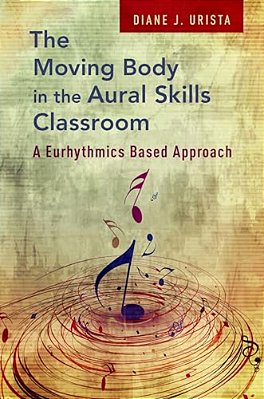 Moving Body In The Aural Skills Classroom: A Eurythmics Based Approach-..