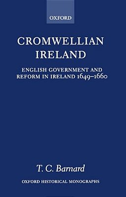 Cromwellian Ireland: English Government And Reform In Ireland 1649-1660-..