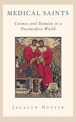 Medical Saints: Cosmas And Damian In A Postmodern World-..
