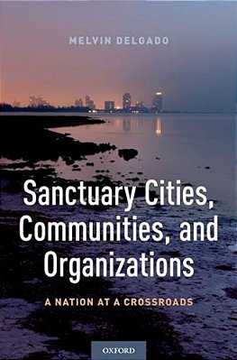Sanctuary Cities, Communities, And Organizations: A Nation At A Crossroads-..