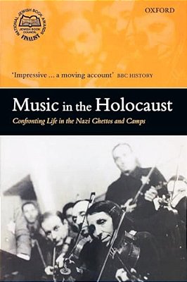 Music In The Holocaust: Confronting Life In The Nazi Ghettos And Camps-..
