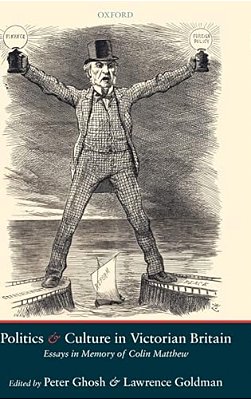 Politics And Culture In Victorian Britain: Essays In Memory Of Colin Matthew-..