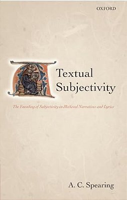Textual Subjectivity: The Encoding Of Subjectivity In Medieval Narratives And Lyrics-..