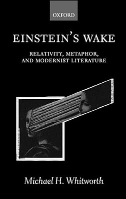 Einstein's Wake (Relativity, Metaphor, And Modernist Literature)-..