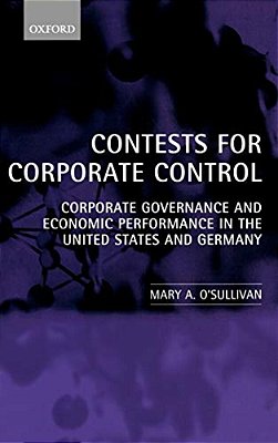 Contests For Corporate Control: Corporate Governance And Economic Performance In The United States And Germany-..