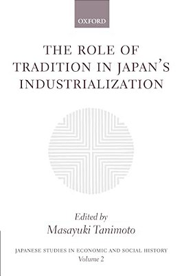 The Role Of Tradition In Japan's Industrialization: Another Path To Industrialization-..