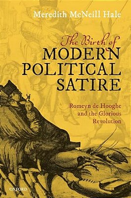 Birth Of Modern Political Satire: Romeyn De Hooghe And The Glorious Revolution-..