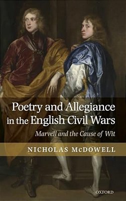 Poetry And Allegiance In The English Civil Wars: Marvell And The Cause Of Wit-..