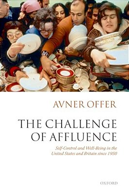 The Challenge Of Affluence: Self-Control And Well-Being In The United States And Britain Since 1950-..