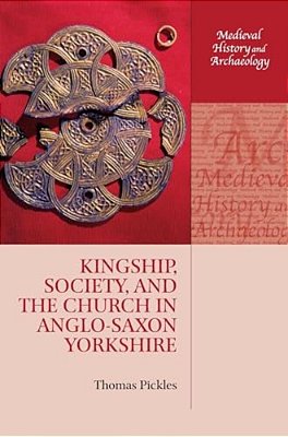 Kingship, Society, And The Church In Anglo-Saxon Yorkshire-..