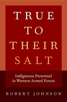 True To Their Salt: Indigenous Personnel In Western Armed Forces-..