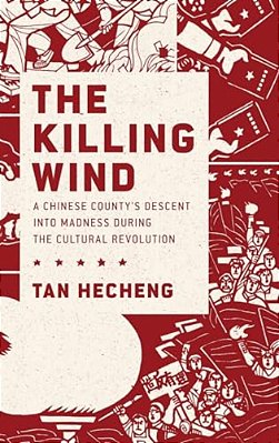 Killing Wind: A Chinese County's Descent Into Madness During The Cultural Revolution-..
