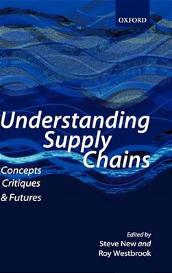 Understanding Supply Chains: Concepts, Critiques, And Futures-..