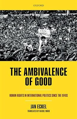 Ambivalence Of Good: Human Rights In International Politics Since The 1940S-..