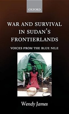 War And Survival In Sudan's Frontierlands: Voices From The Blue Nile-..