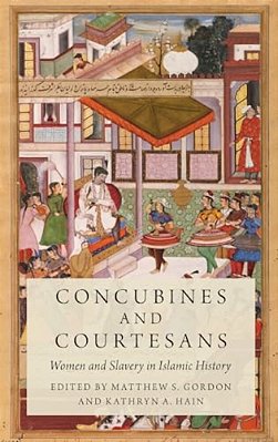 Concubines And Courtesans: Women And Slavery In Islamic History-..