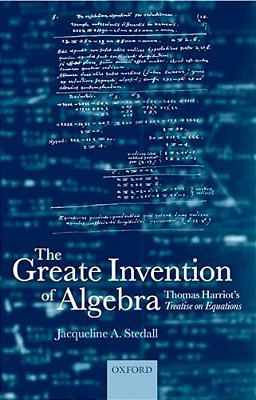 The Greate Invention Of Algebra: Thomas Harriot's Treatise On Equations-..