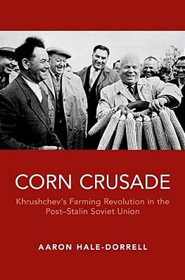 Corn Crusade: Khrushchev's Farming Revolution In The Post-Stalin Soviet Union-..