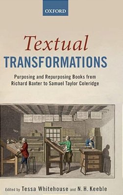 Textual Transformations: Purposing And Repurposing Books From Richard Baxter To Samuel Taylor Coleridge-..