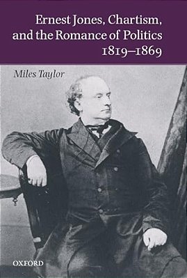 Ernest Jones, Chartism, And The Romance Of Politics 1819-1869-..