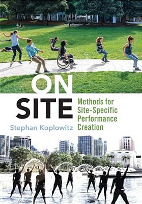 On Site: Methods For Site-Specific Performance Creation-..