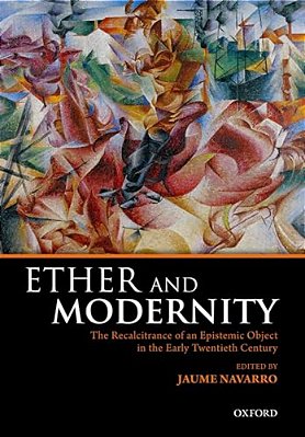Ether And Modernity: The Recalcitrance Of An Epistemic Object In The Early Twentieth Century-..