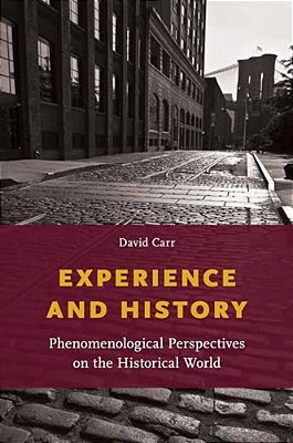 Experience And History: Phenomenological Perspectives On The Historical World-..