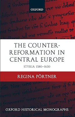 The Counter-Reformation In Central Europe: Styria 1580-1630-..