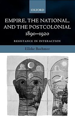 Empire, The National, And The Postcolonial, 1890-1920: Resistance In Interaction-..