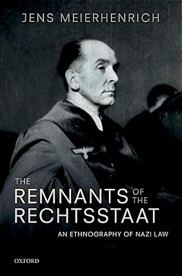 Remnants Of The Rechtsstaat: An Ethnography Of Nazi Law-..