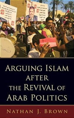Arguing Islam After The Revival Of Arab Politics-..