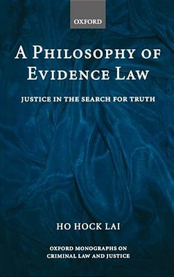 A Philosophy Of Evidence Law: Justice In The Search For Truth-..