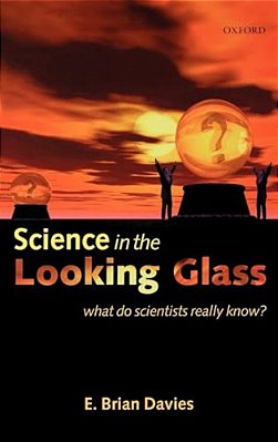 Science In The Looking Glass: What Do Scientists Really Know?-..