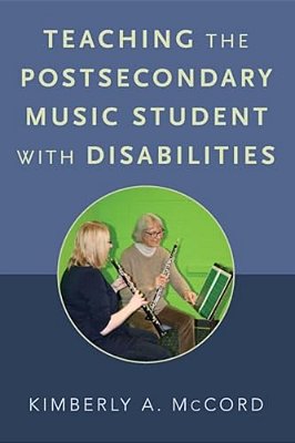 Teaching The Postsecondary Music Student With Disabilities-..