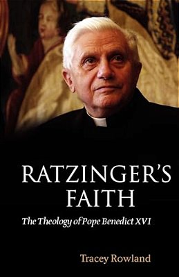 Ratzinger's Faith: The Theology Of Pope Benedict XVI-..