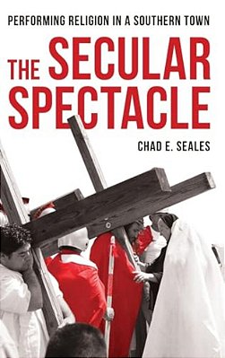 Secular Spectacle: Performing Religion In A Southern Town-..
