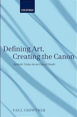 Defining Art, Creating The Canon: Artistic Value In An Era Of Doubt-..