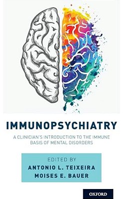 Immunopsychiatry: A Clinician's Introduction To The Immune Basis Of Mental Disorders-..