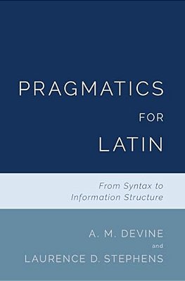Pragmatics For Latin: From Syntax To Information Structure-..