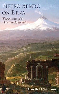 Pietro Bembo On Etna: The Ascent Of A Venetian Humanist-..