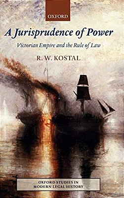 A Jurisprudence Of Power: Victorian Empire And The Rule Of Law-..