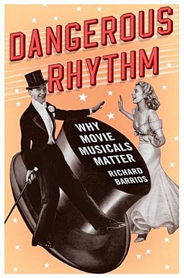 Dangerous Rhythm: Why Movie Musicals Matter-..