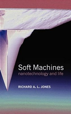 Soft Machines: Nanotechnology And Life-..